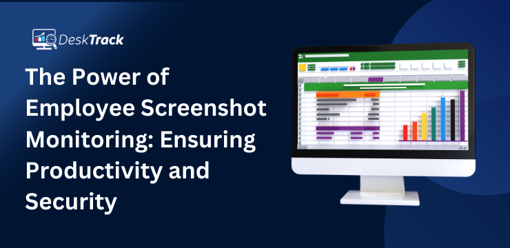 The Power of Employee Screenshot Monitoring: Ensuring Productivity and Security