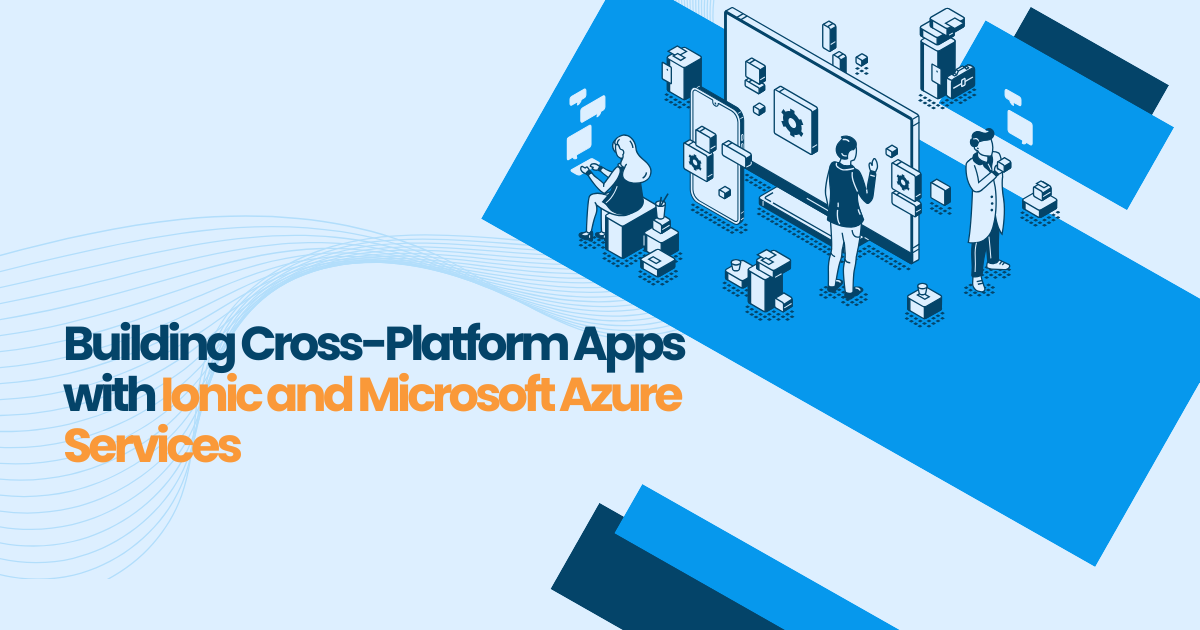 Developing Cross-Platform Apps with Ionic and Microsoft Azure Services