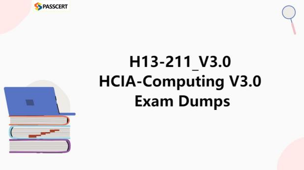 Tips To Prepare for H13-211_V3.0 HCIA-Computing V3.0 Exam