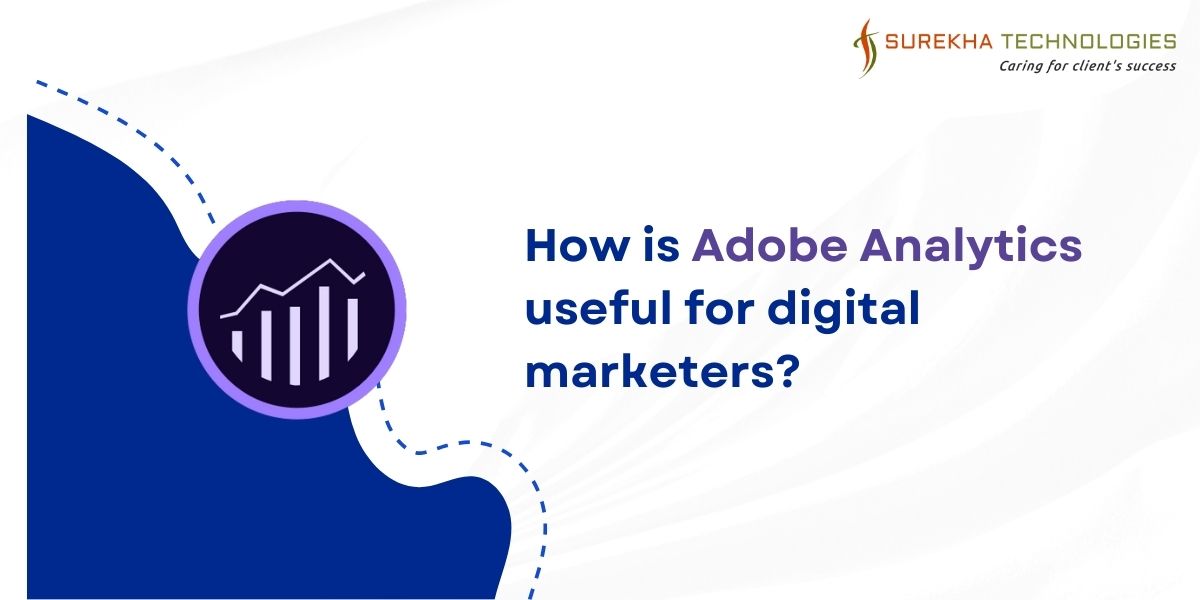 How is Adobe Analytics useful for digital marketers?