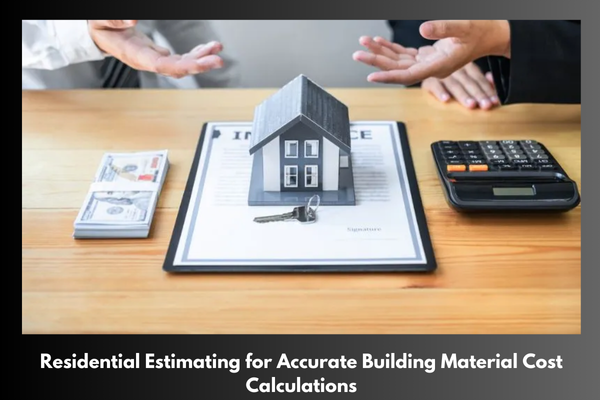 Residential Estimating Services for Accurate Building Material Cost Calculations