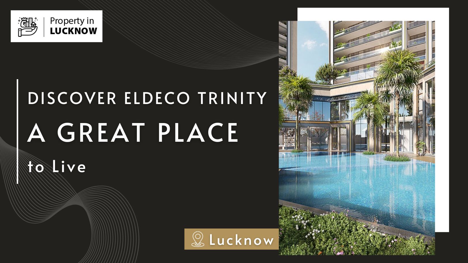 Discover Eldeco Trinity: A Great Place to Live in Lucknow