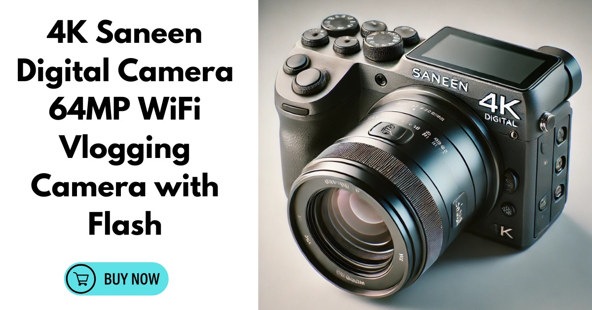 4K Saneen Digital Camera – The Ultimate Vlogging Companion in Mobile and Apps