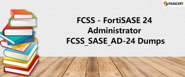 Tips To Prepare for FCSS_SASE_AD-24 FCSS - FortiSASE 24 Administrator Exam
