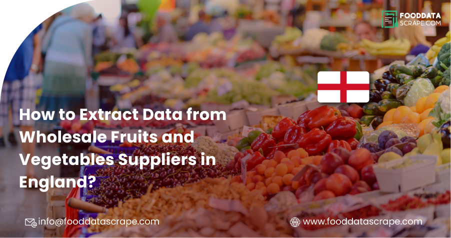 Extract Data from Wholesale Fruits and Vegetables Suppliers in England
