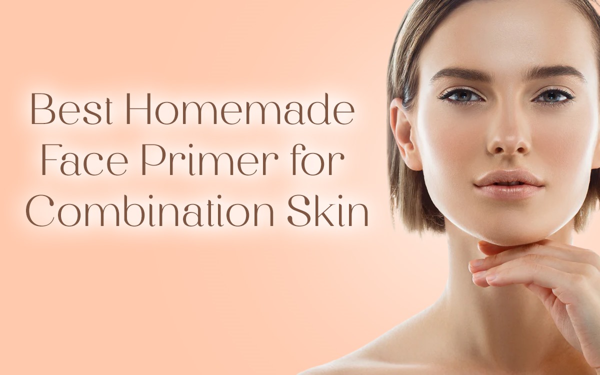 Best Homemade Face Primer for Combination Skin