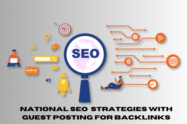 How Guest Posting Improves National SEO Rankings