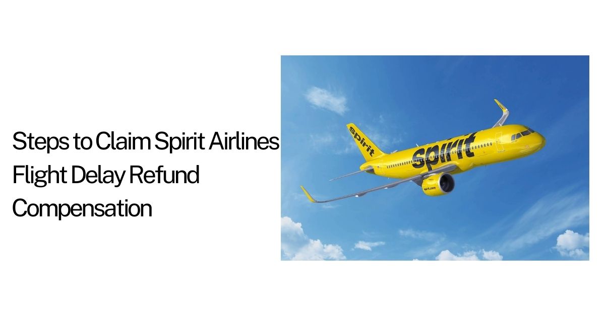 Steps to Claim Spirit Airlines Flight Delay Refund Compensation