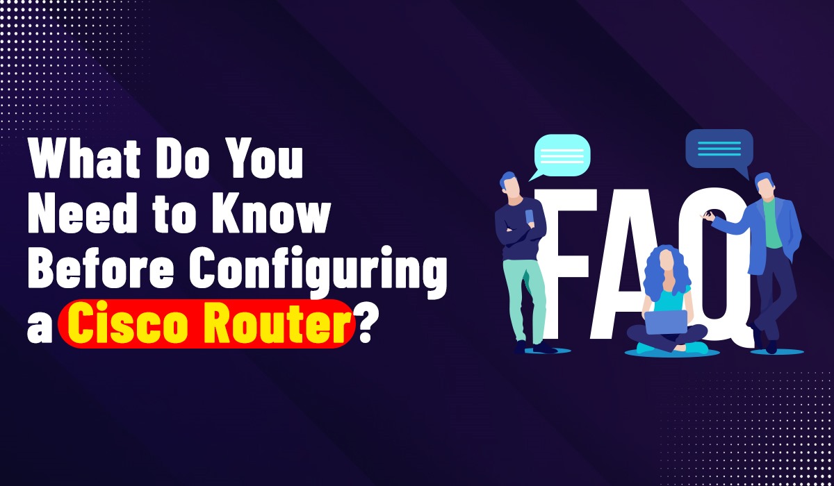 What Do You Need to Know Before Configuring a Cisco Router?