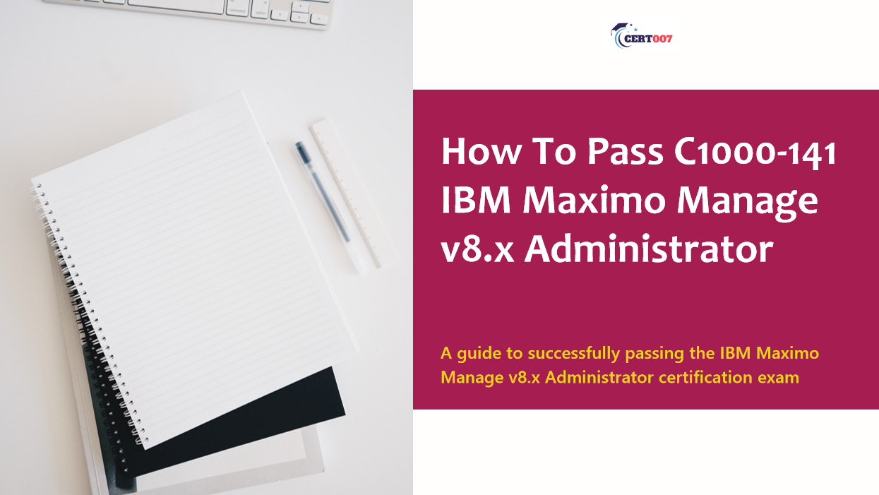 Study Tips For C1000-141 IBM Maximo Manage v8.x Administrator Exam