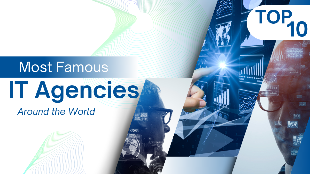 Top 10 Most Famous IT Agencies Around the World