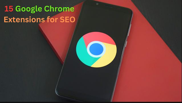 15 SEO Chrome Extensions That Will Save You Time and Boost Rankings