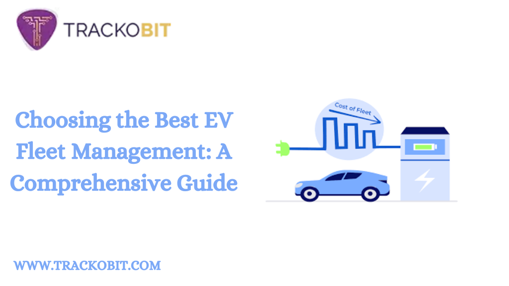 Choosing the Best EV Fleet Management: A Comprehensive Guide