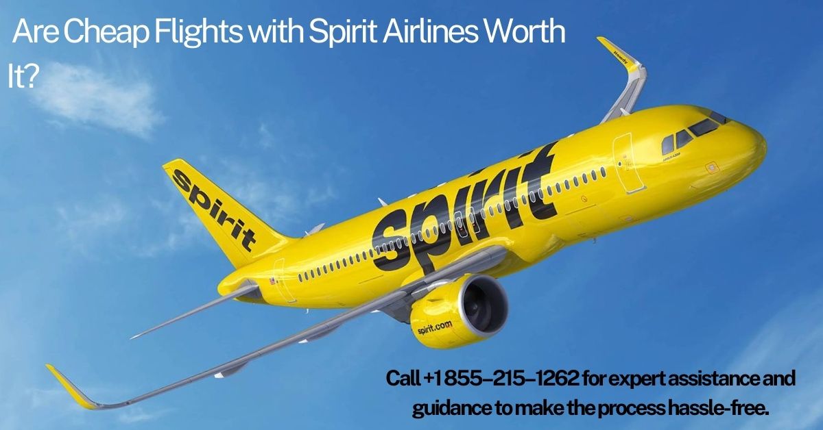 Are Cheap Flights with Spirit Airlines Worth It? reach us for expert assistance at +1 855–215–1262