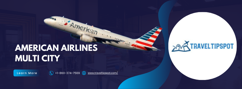 What Are American Airlines Multi-City Flights and How Do They Work?