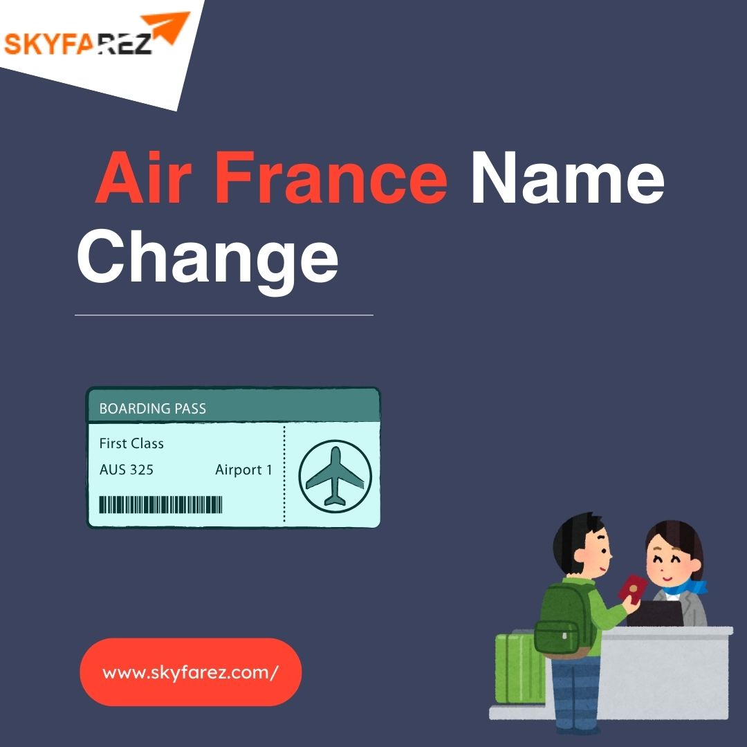 Air France Name Change Policy: What You Need to Know