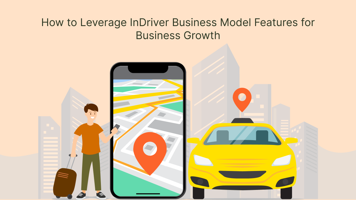 How to Leverage InDriver Business Model Features for Business Growth