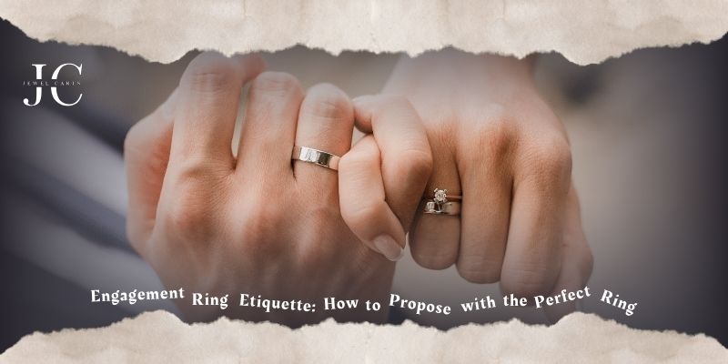 Engagement Ring Etiquette: How to Propose with the Perfect Ring