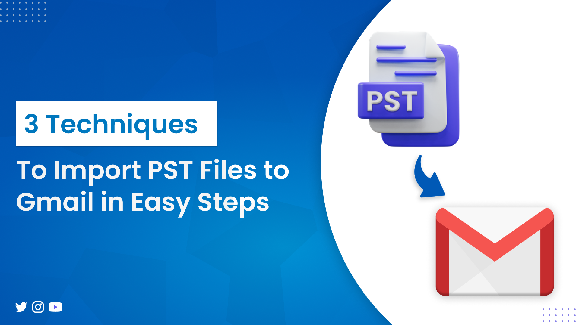 3 Techniques to Import PST Files to Gmail in Easy Steps