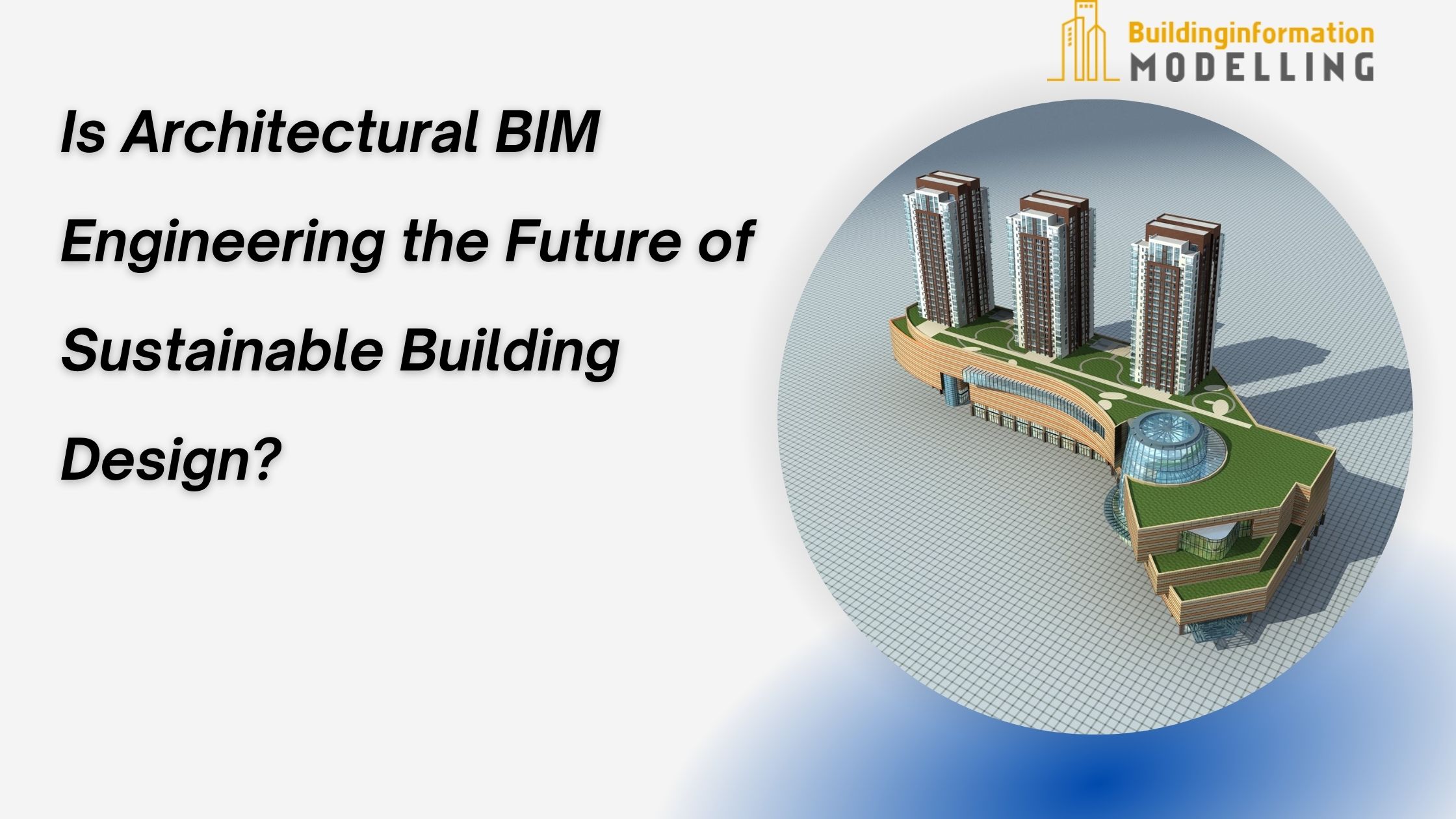 Is Architectural BIM Engineering the Future of Sustainable Building Design?