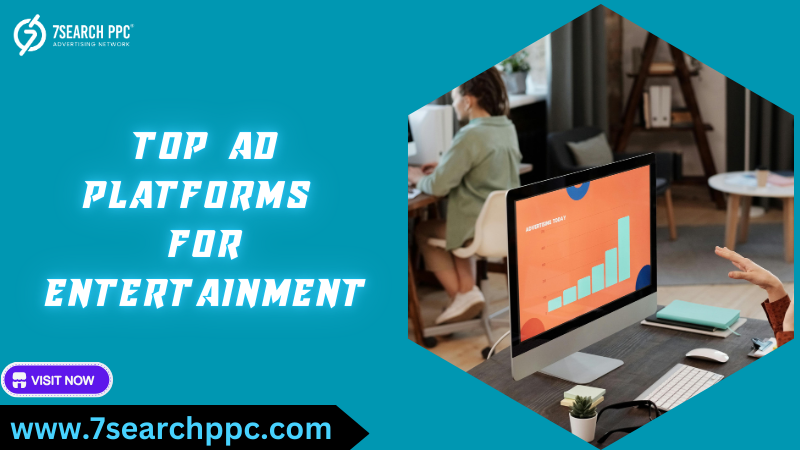 Top Ad Platforms for Entertainment Campaigns: Boost Your Reach in 2024