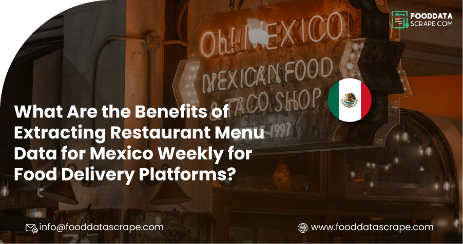 Benefits of Extracting Restaurant Menu Data for Mexico Weekly