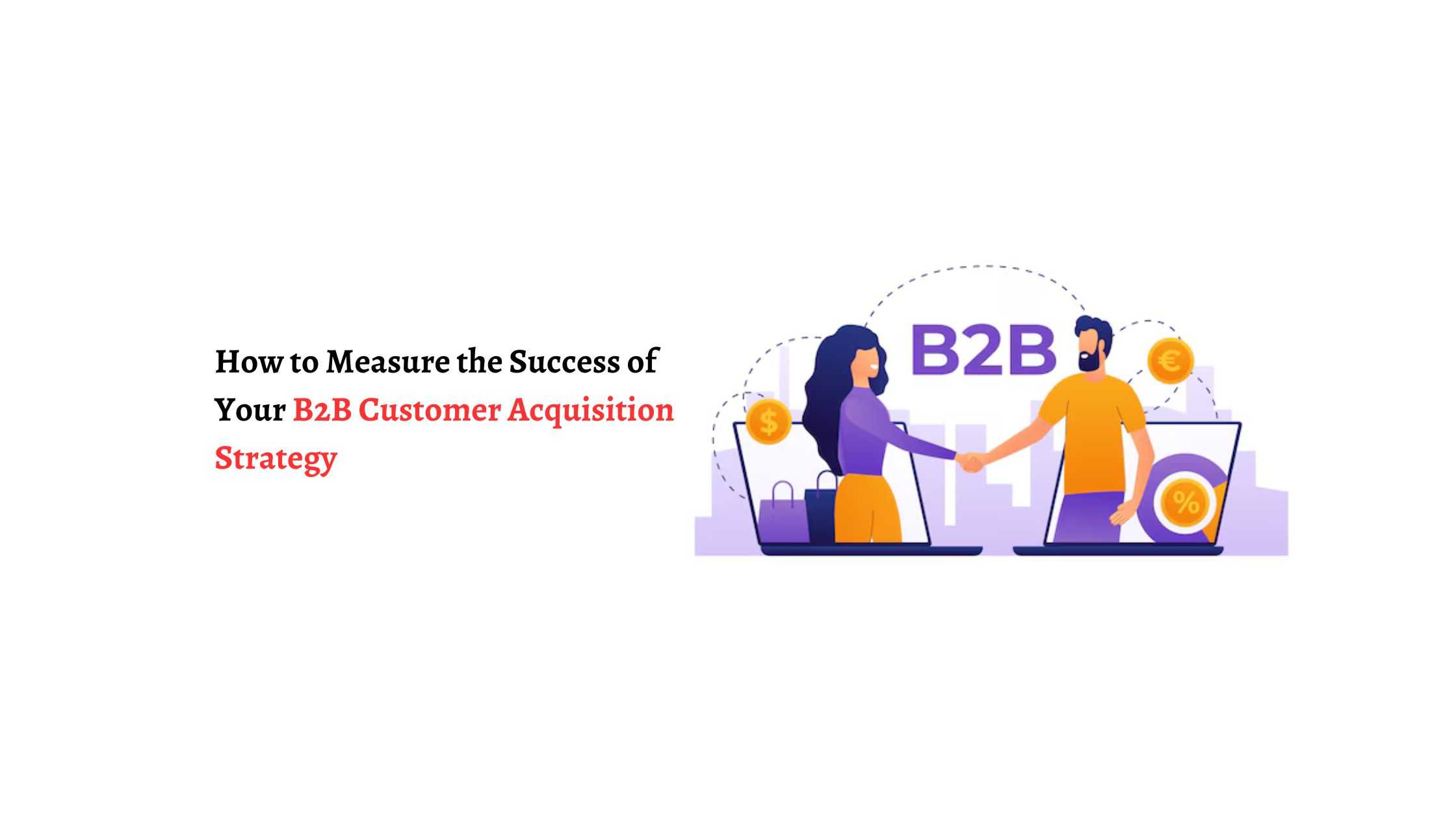 How to Measure the Success of Your B2B Customer Acquisition Strategy