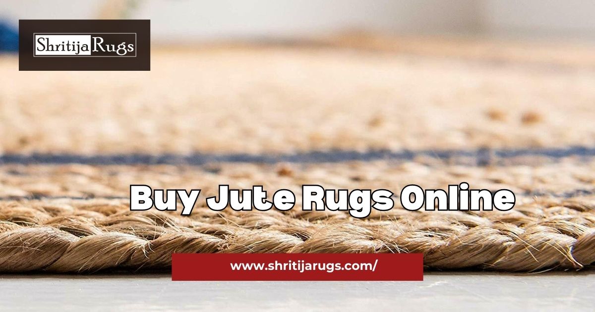 How to Buy Jute Rugs Online: A Stylish and Sustainable Choice for Your Home