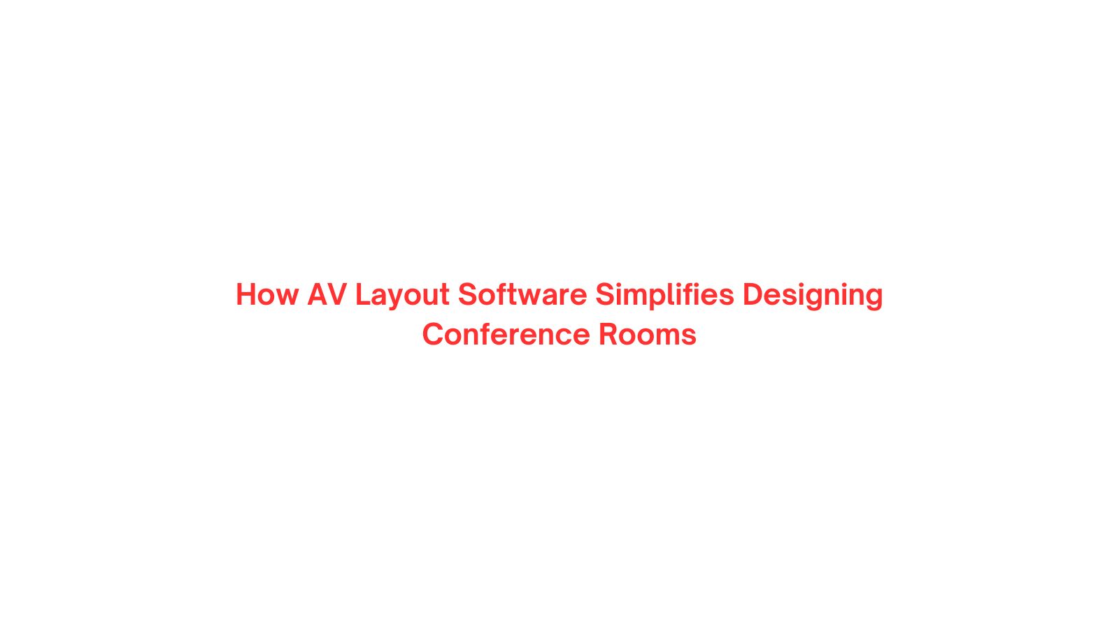 How AV Layout Software Simplifies Designing Conference Rooms