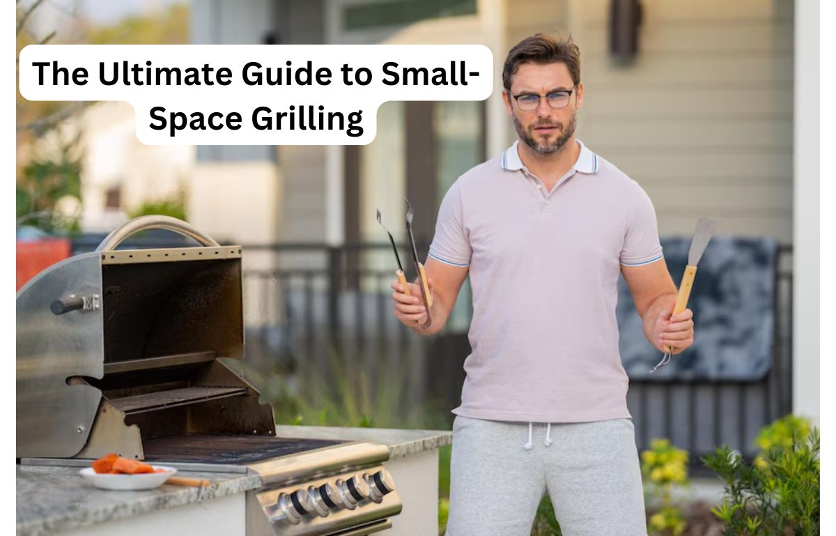 The Ultimate Guide to Small-Space Grilling