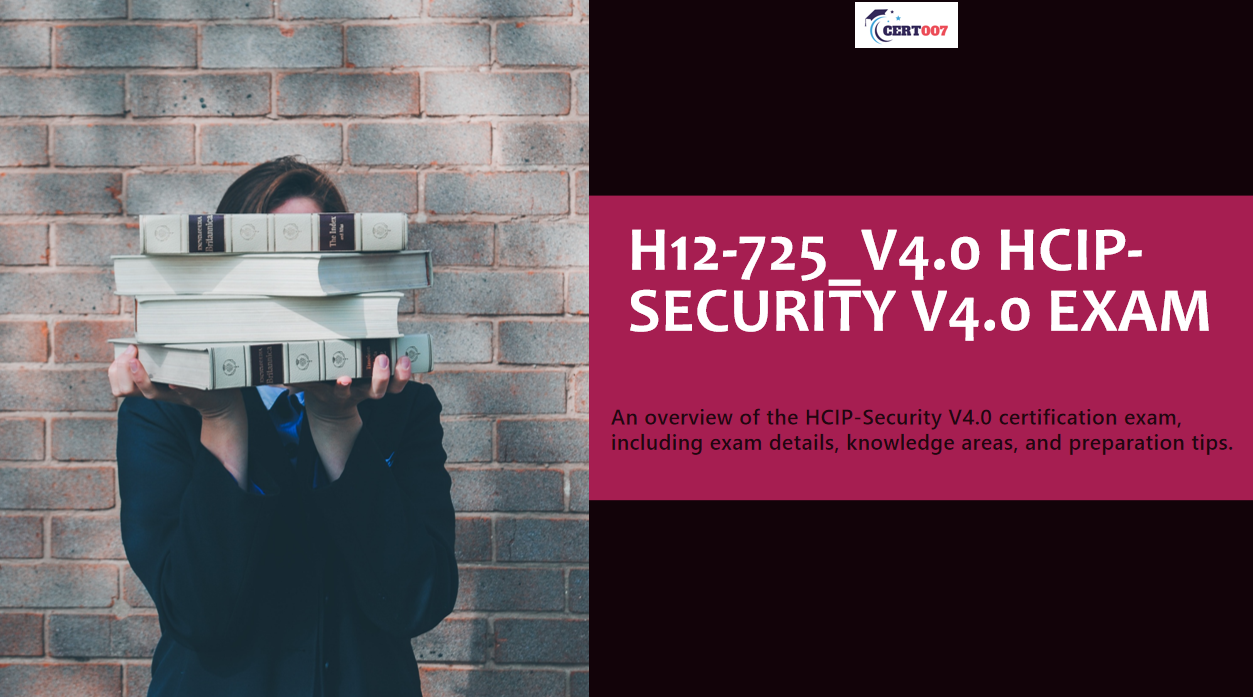 Prepare for H12-725_V4.0 HCIP-Security V4.0 Exam