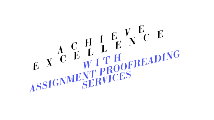 Achieve Excellence with Assignment Proofreading Services