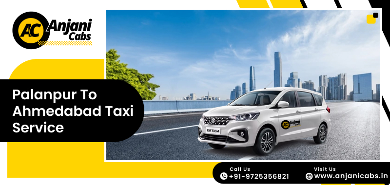 Palanpur to Ahmedabad Taxi Service @Rs.2499 – Your Ultimate Travel Guide