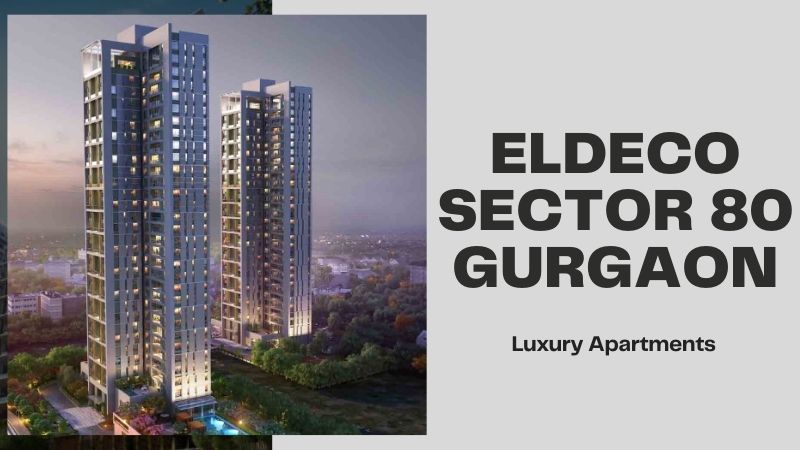 Eldeco Sector 80 Gurgaon: Your Dream Home in Prime Location