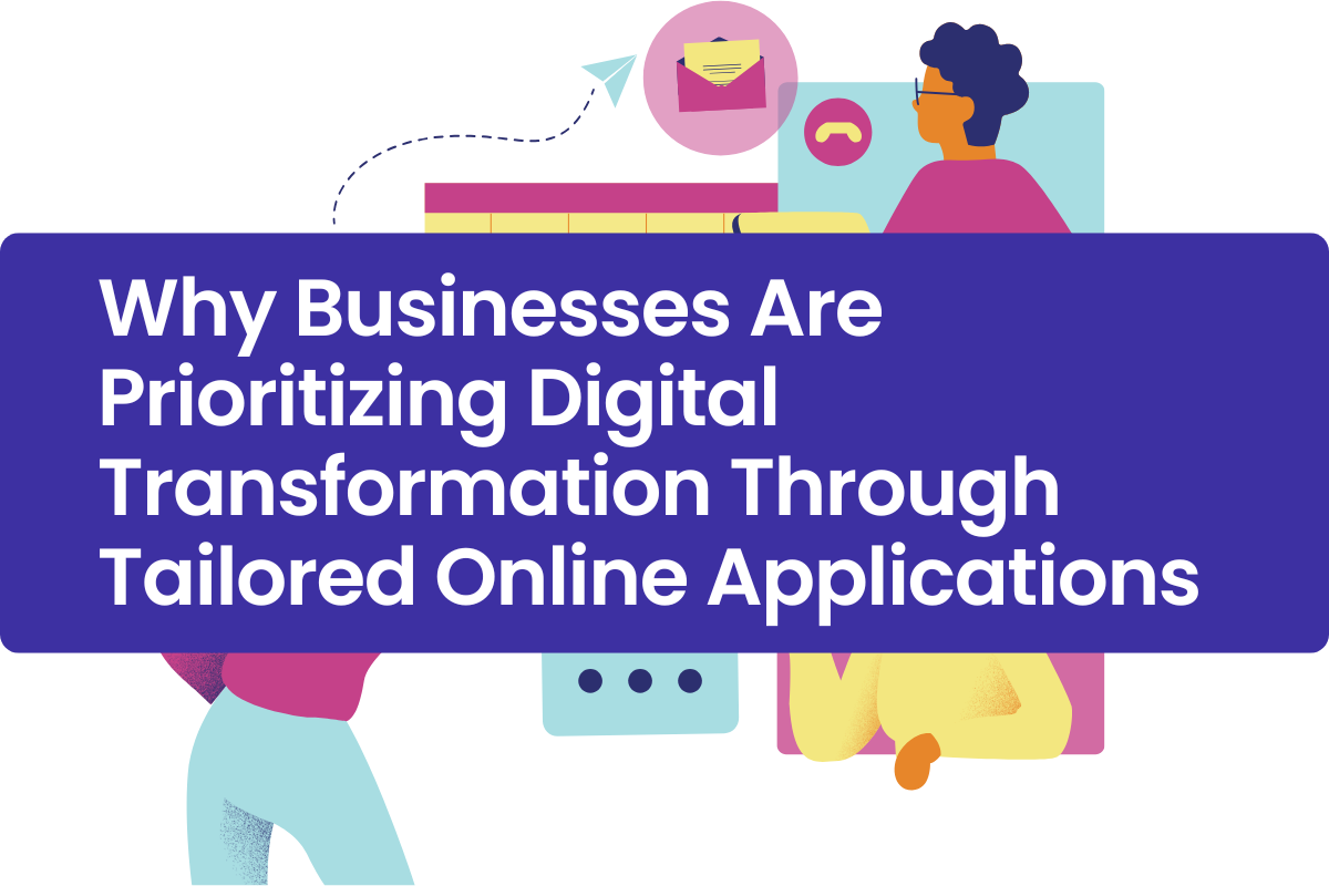 Why Businesses Are Prioritizing Digital Transformation Through Tailored Online Applications