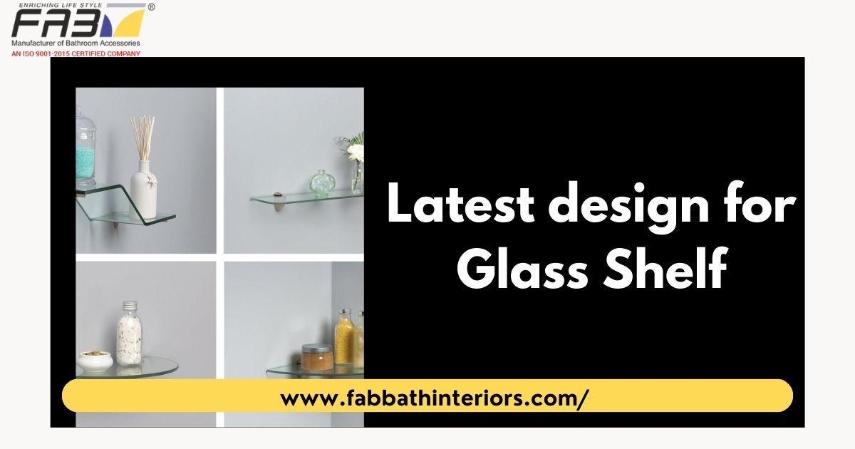 Innovative Trends: Latest Design for Glass Shelf