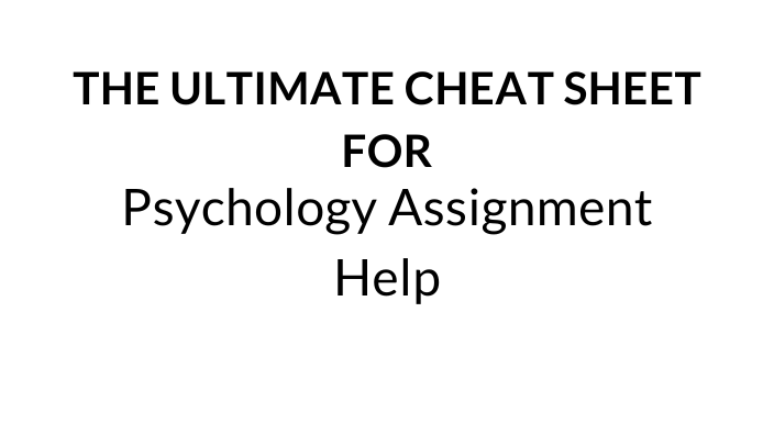 The Ultimate Cheat Sheet for Psychology Assignment Help