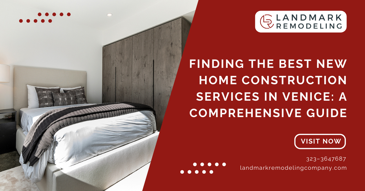 Finding the Best New Construction Services in Venice: A Comprehensive Guide