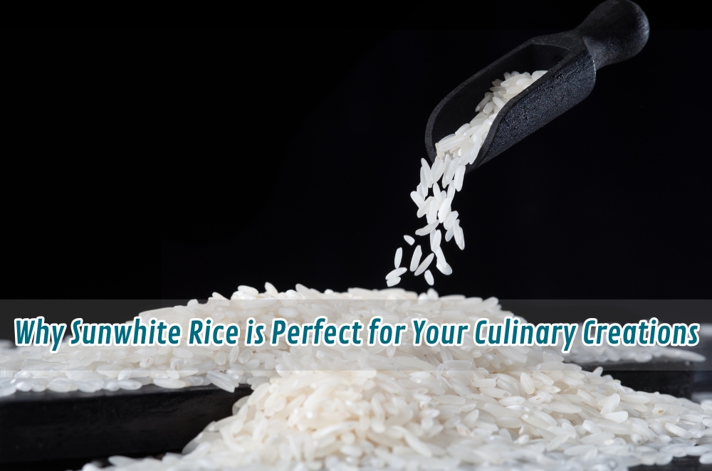 Why Sunwhite Rice is Perfect for Your Culinary Creations