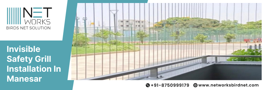 Everything You Need to Know About Invisible Safety Grills in Manesar