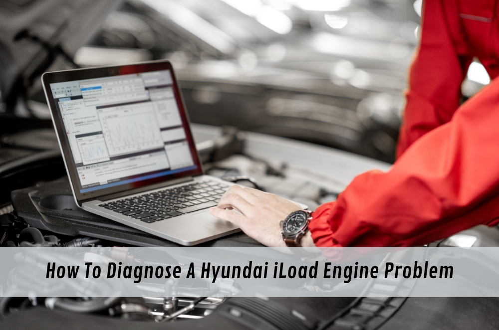 How To Diagnose A Hyundai iLoad Engine Problem