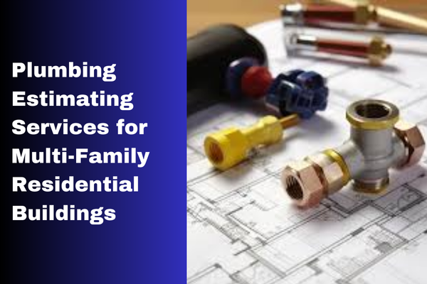 Plumbing Estimating Services for Multi-Family Residential Buildings