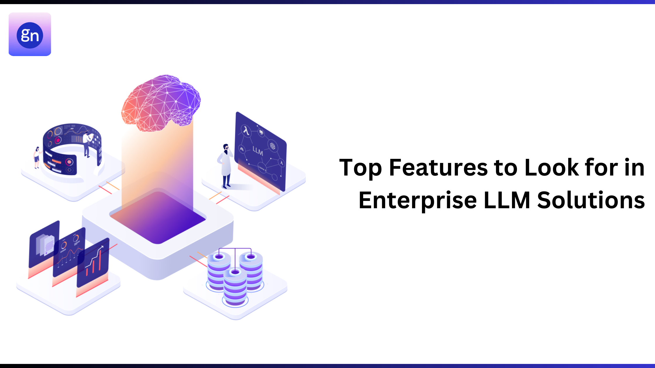 Top Features to Look for in Enterprise LLM Solutions