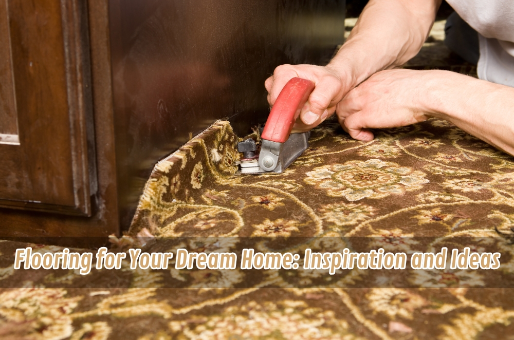Flooring for Your Dream Home: Inspiration and Ideas