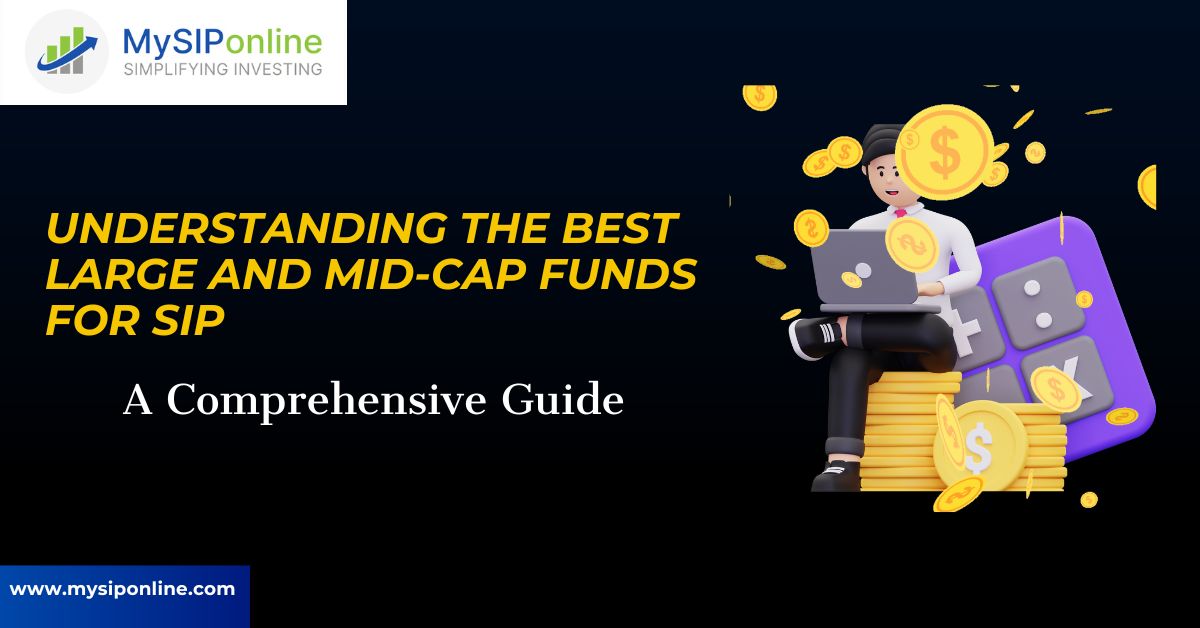 Understanding the Best Large and Mid-Cap Funds for SIP: A Comprehensive Guide