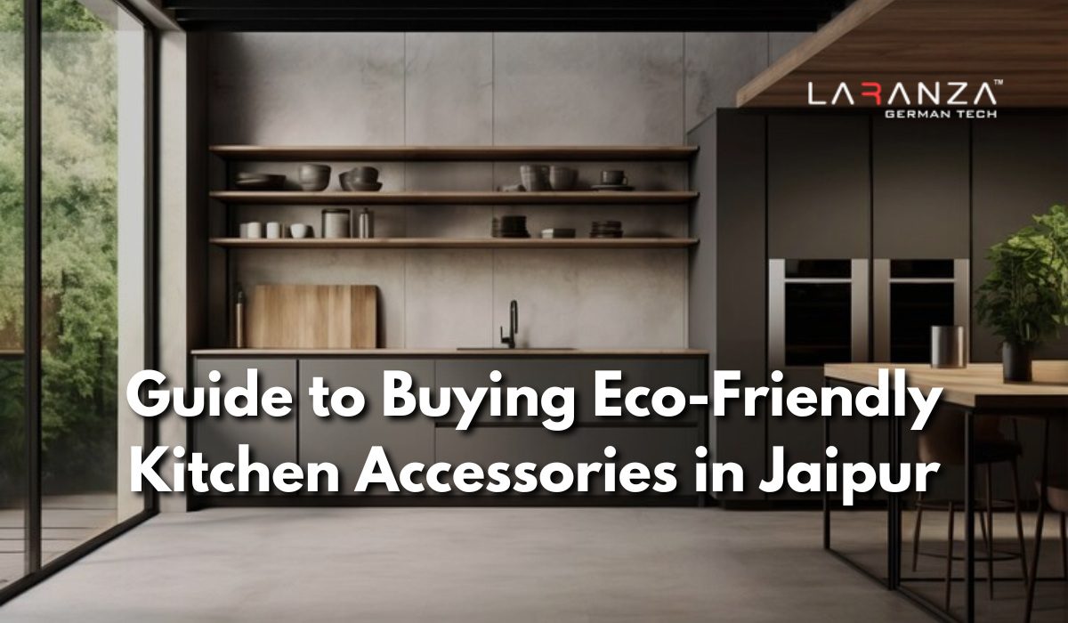 Guide to Buying Eco-Friendly Kitchen Accessories in Jaipur