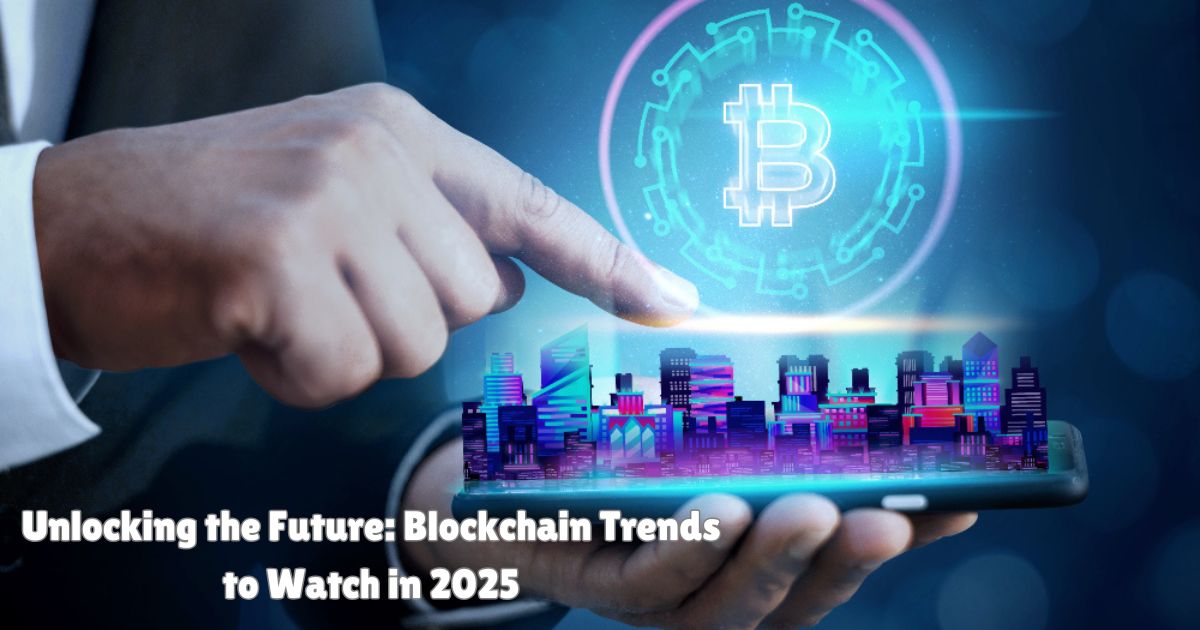 Blockchain in 2025: Emerging Trends and Future Insights to Watch