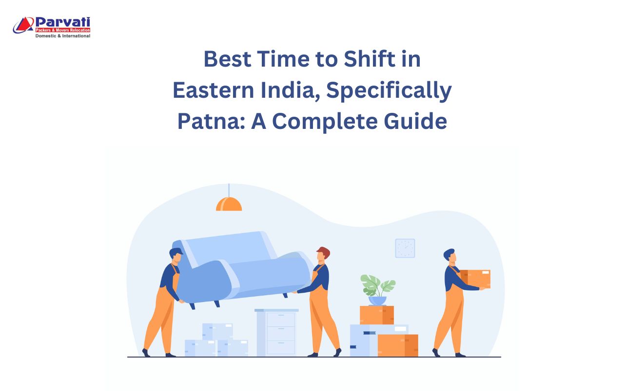 Best Time to Shift in Eastern India, Specifically Patna: A Complete Guide