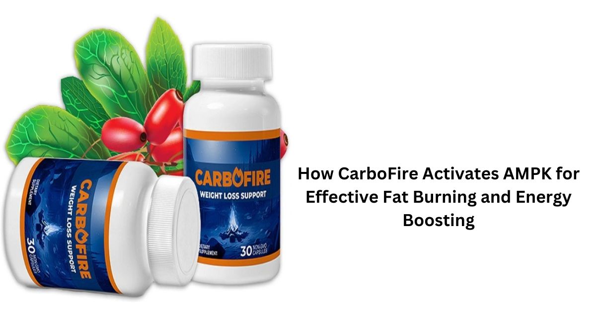 How CarboFire Activates AMPK for Effective Fat Burning and Energy Boosting