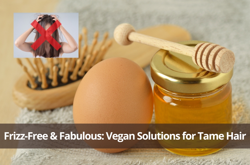 Frizz-Free & Fabulous: Vegan Solutions for Tame Hair